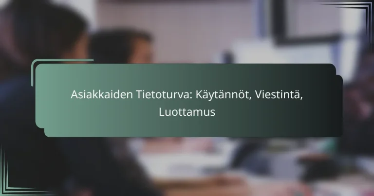 featured-image-asiakkaiden-tietoturva-kaytannot-viestinta-luottamus