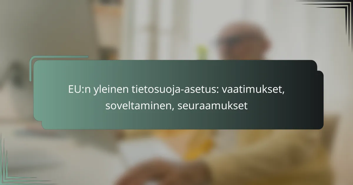 featured-image-eun-yleinen-tietosuoja-asetus-vaatimukset-soveltaminen-seuraamukset