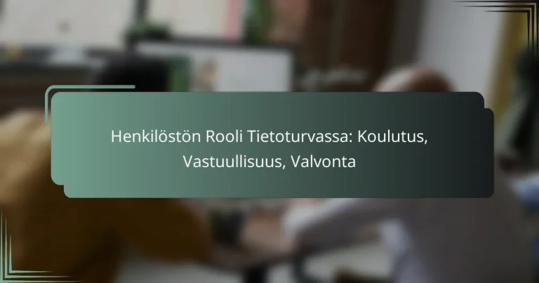 featured-image-henkiloston-rooli-tietoturvassa-koulutus-vastuullisuus-valvonta
