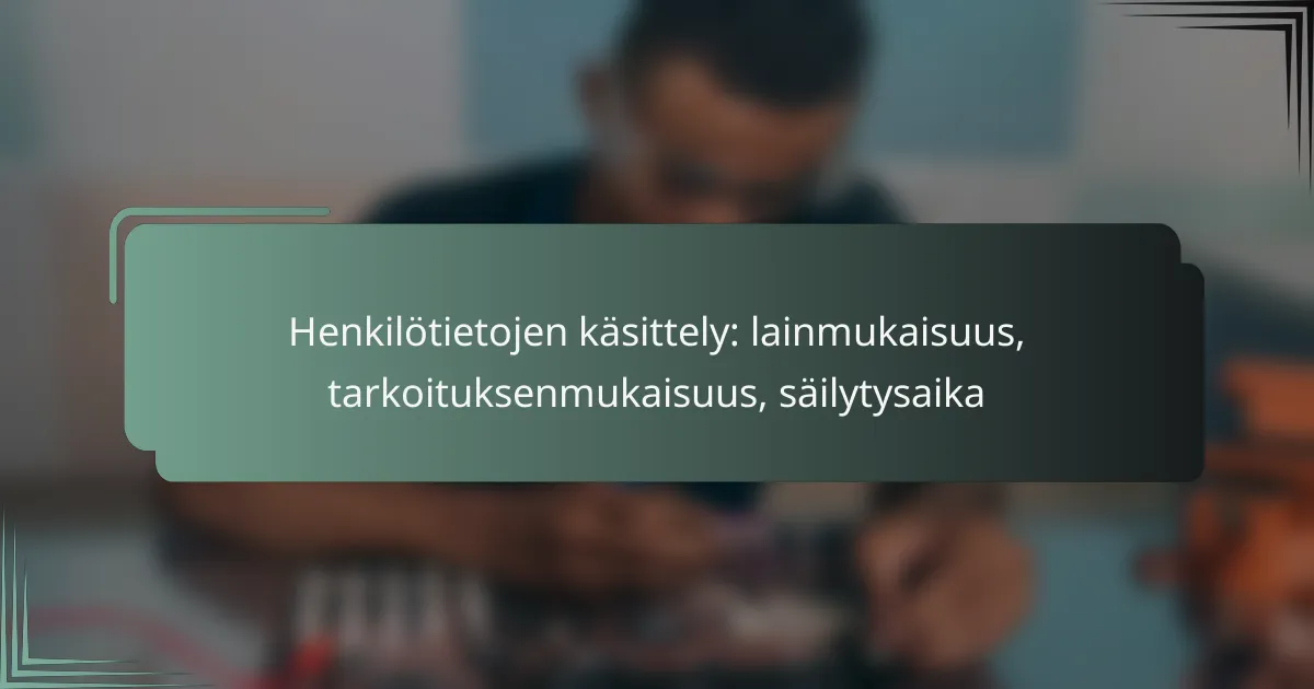 featured-image-henkilotietojen-kasittely-lainmukaisuus-tarkoituksenmukaisuus-sailytysaika