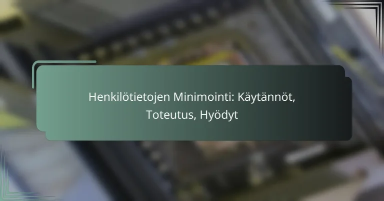 featured-image-henkilotietojen-minimointi-kaytannot-toteutus-hyodyt