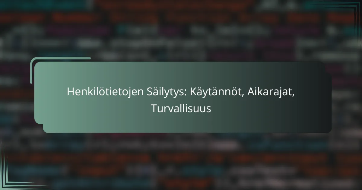 featured-image-henkilotietojen-sailytys-kaytannot-aikarajat-turvallisuus