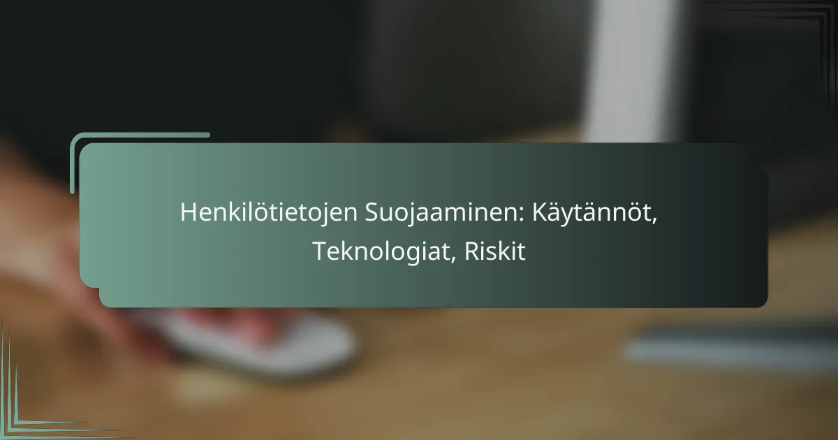 featured-image-henkilotietojen-suojaaminen-kaytannot-teknologiat-riskit