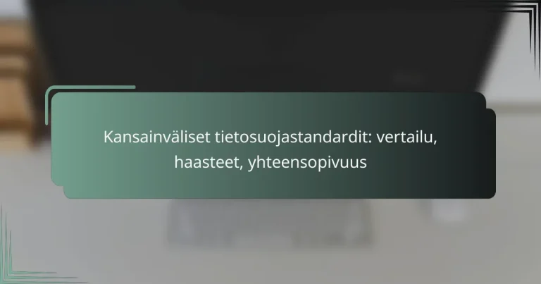 featured-image-kansainvaliset-tietosuojastandardit-vertailu-haasteet-yhteensopivuus