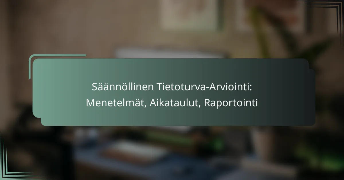 featured-image-saannollinen-tietoturva-arviointi-menetelmat-aikataulut-raportointi