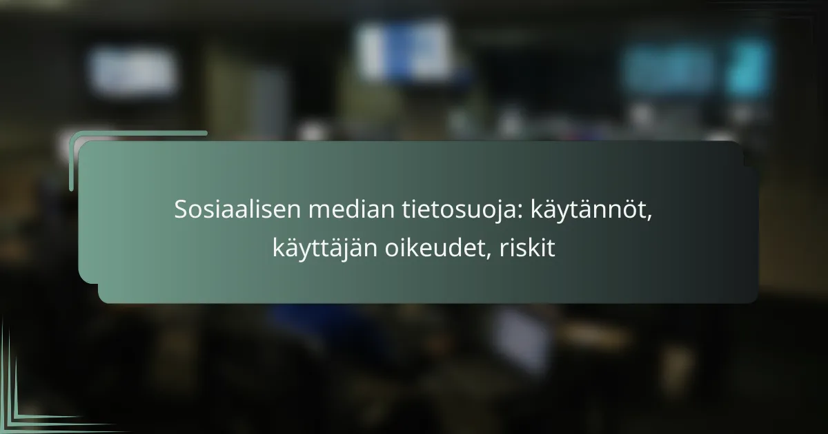 featured-image-sosiaalisen-median-tietosuoja-kaytannot-kayttajan-oikeudet-riskit