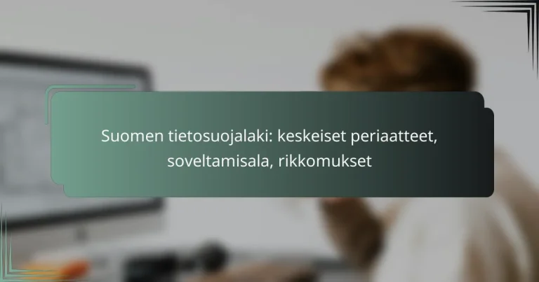 featured-image-suomen-tietosuojalaki-keskeiset-periaatteet-soveltamisala-rikkomukset