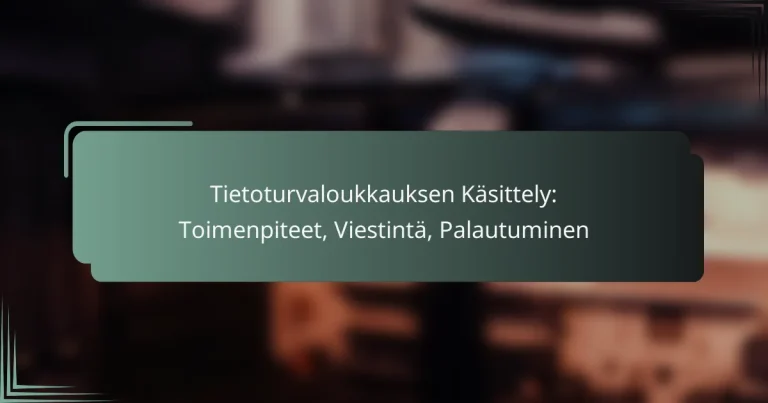 featured-image-tietoturvaloukkauksen-kasittely-toimenpiteet-viestinta-palautuminen