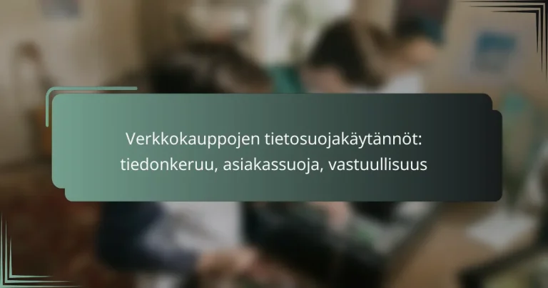 featured-image-verkkokauppojen-tietosuojakaytannot-tiedonkeruu-asiakassuoja-vastuullisuus