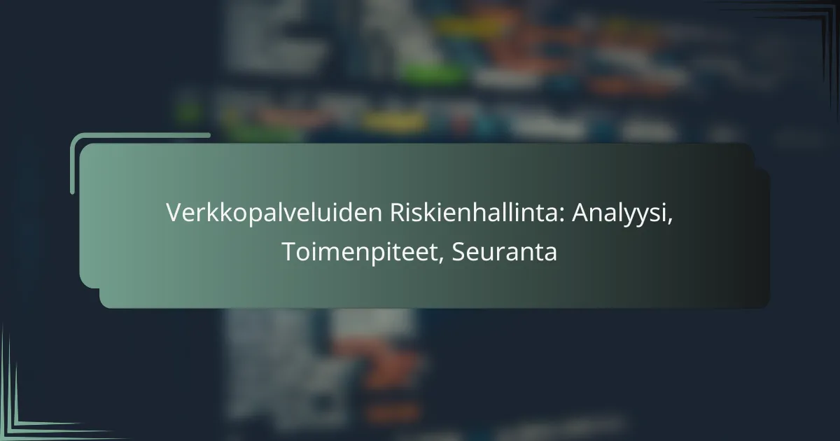featured-image-verkkopalveluiden-riskienhallinta-analyysi-toimenpiteet-seuranta