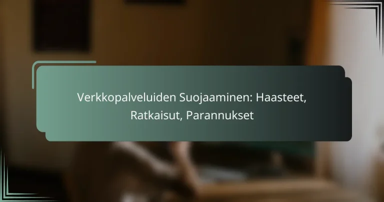 featured-image-verkkopalveluiden-suojaaminen-haasteet-ratkaisut-parannukset