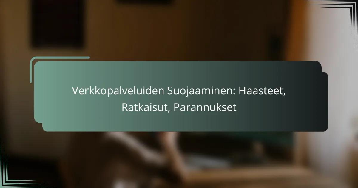 featured-image-verkkopalveluiden-suojaaminen-haasteet-ratkaisut-parannukset