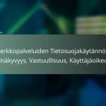 featured-image-verkkopalveluiden-tietosuojakaytannot-lapinakyvyys-vastuullisuus-kayttajaoikeudet