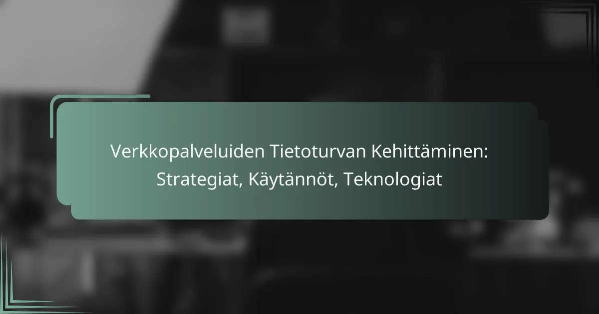 featured-image-verkkopalveluiden-tietoturvan-kehittaminen-strategiat-kaytannot-teknologiat