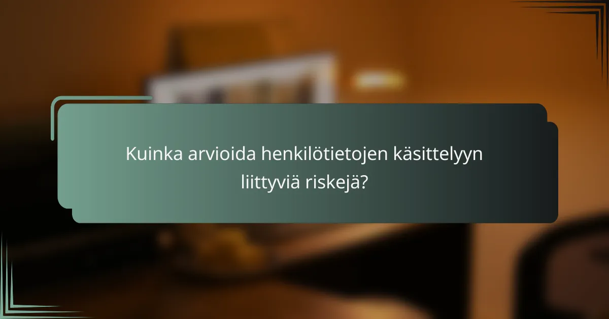 Kuinka arvioida henkilötietojen käsittelyyn liittyviä riskejä?