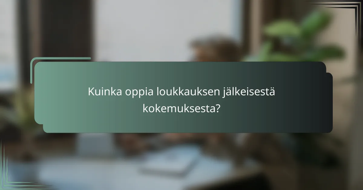 Kuinka oppia loukkauksen jälkeisestä kokemuksesta?