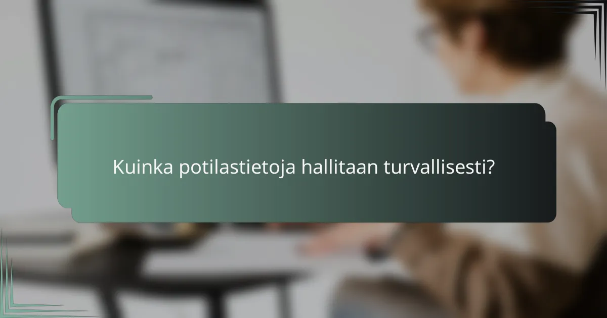 Kuinka potilastietoja hallitaan turvallisesti?