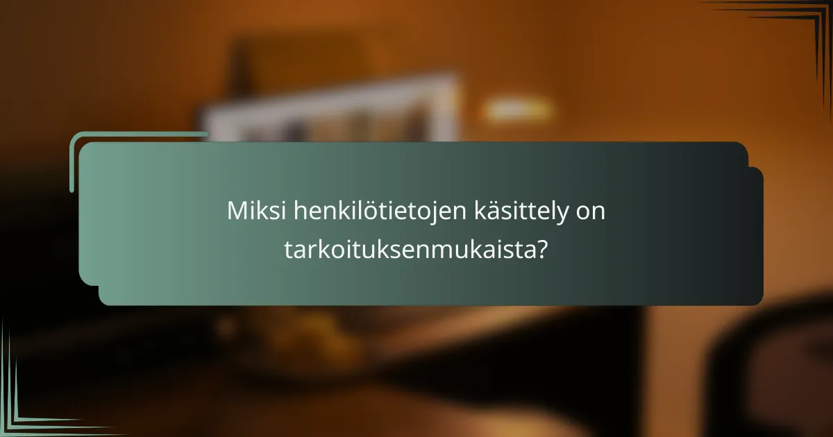Miksi henkilötietojen käsittely on tarkoituksenmukaista?
