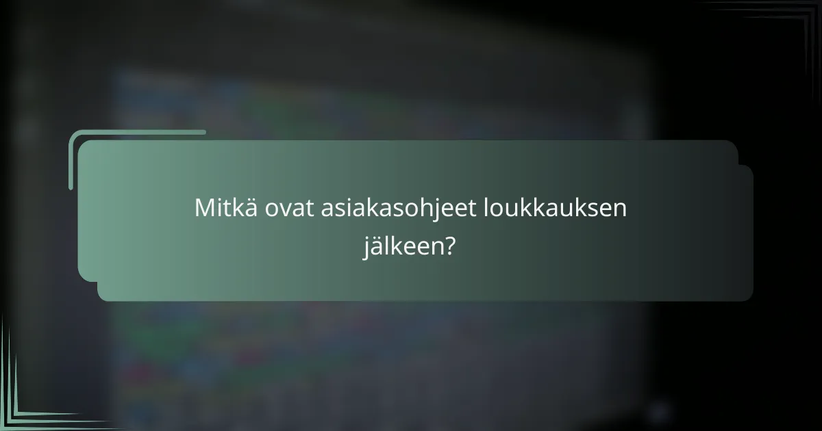 Mitkä ovat asiakasohjeet loukkauksen jälkeen?