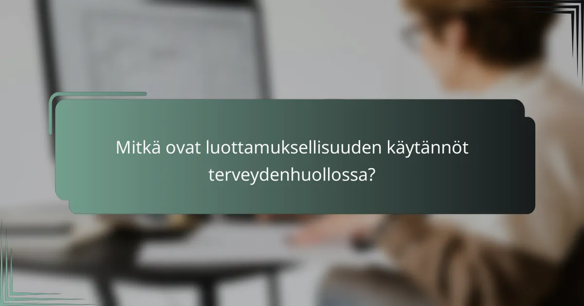 Mitkä ovat luottamuksellisuuden käytännöt terveydenhuollossa?