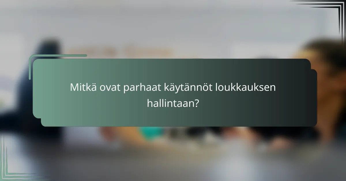 Mitkä ovat parhaat käytännöt loukkauksen hallintaan?
