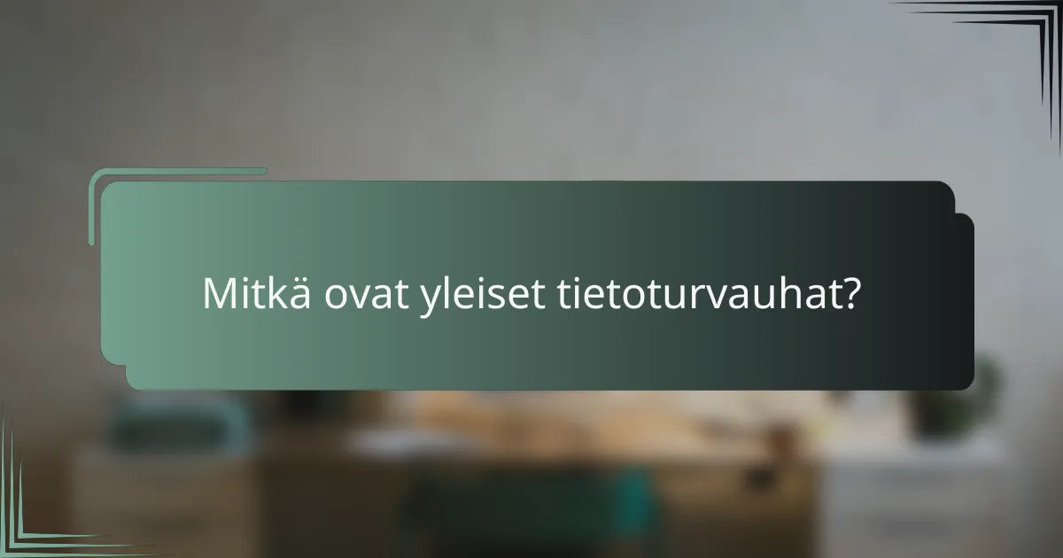 Mitkä ovat yleiset tietoturvauhat?